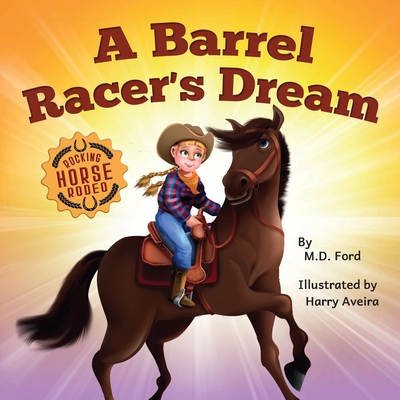 A Barrel Racer's Dream: A Western Rodeo Adventure for Kids Ages 4-8 - Ford