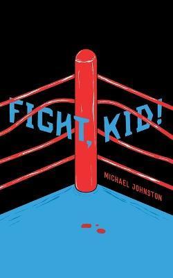 Fight, Kid! - Michael Johnston