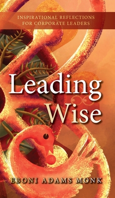 Leading Wise: Inspirational Reflections for Corporate Leaders - Eboni Adams Monk