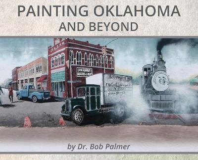 Painting Oklahoma and Beyond: Murals by Dr. Bob Palmer - Bob Palmer