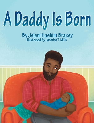 A Daddy Is Born - Jelani Hashim Bracey