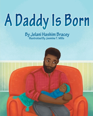 A Daddy is Born - Jelani Hashim Bracey