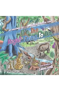 Coperta cărții 'It's the Right Thing to Do: An Amazonian Tale from the Brazilian Caboclos Tribe - Lindalouise'