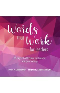 Coperta cărții 'Words that Work for Leaders: 31 Days of Reflection, Motivation, and Goal Setting - Laura Boyd'