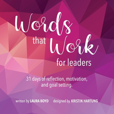 Coperta cărții 'Words that Work for Leaders: 31 Days of Reflection, Motivation, and Goal Setting - Laura Boyd'