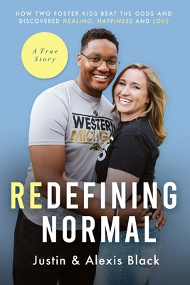 Redefining Normal: How Two Foster Kids Beat The Odds and Discovered Healing, Happiness and Love - Alexis Black