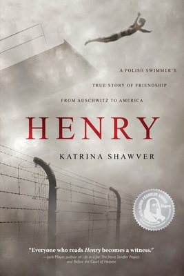 Henry: A Polish Swimmer's True Story of Friendship from Auschwitz to America - Katrina Shawver