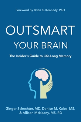 Outsmart Your Brain: The Insider's Guide to Life-Long Memory - Ginger Schechter