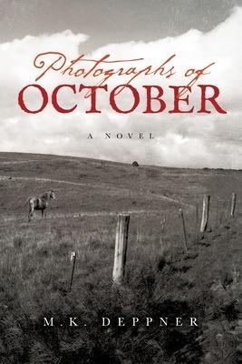 Photographs of October: A Historical Thriller from America's Heartland - M. K. Deppner