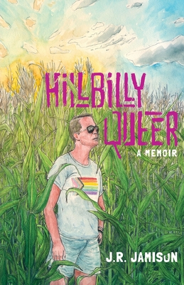 Hillbilly Queer: A Memoir - J. R. Jamison