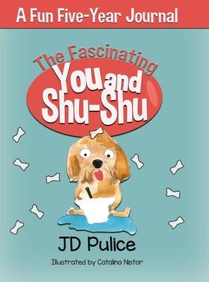 The Fascinating You and Shu-Shu: A Fun Five-Year Journal - Jd Pulice