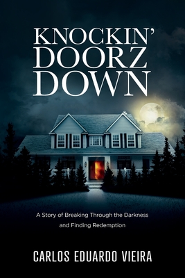 Knockin' Doorz Down: A Story of Breaking Through the Darkness and Finding Redemption - Carlos Eduardo Vieira