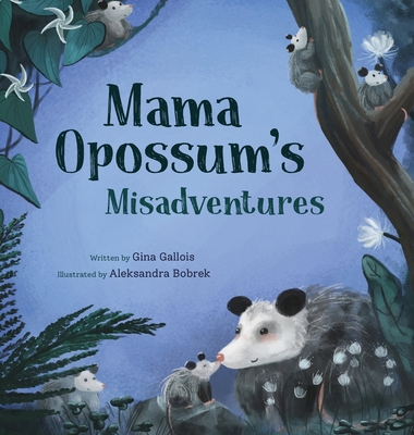 Mama Opossum's Misadventures - Gina Gallois