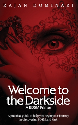 Welcome to the Darkside: A BDSM Primer - Rajan Dominari