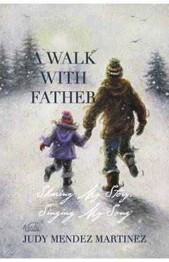 Coperta cărții 'A Walk With Father: Sharing My Story, Singing My Song - Judy Mendez Martinez'