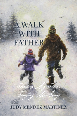 Coperta cărții 'A Walk With Father: Sharing My Story, Singing My Song - Judy Mendez Martinez'