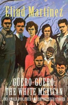 Coperta cărții 'G�ero-G�ero: The White Mexican and Other Published and Unpublished Stories - Eliud Mart�nez'