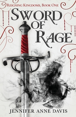 Sword of Rage: Reigning Kingdoms, Book 1 - Jennifer Anne Davis