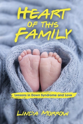 Heart of This Family: Lessons in Down Syndrome and Love - Linda Morrow