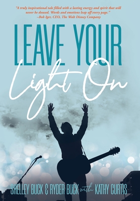 Leave Your Light On: The Musical Mantra Left Behind by an Illuminating Spirit - Shelley Buck