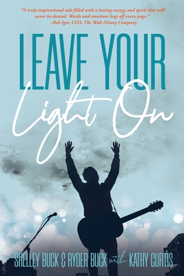 Leave Your Light On: The Musical Mantra Left Behind by an Illuminating Spirit - Shelley Buck