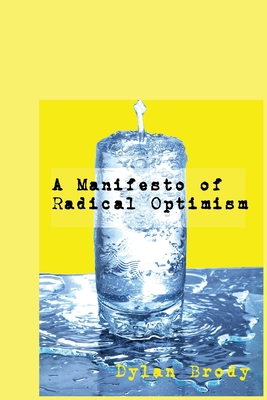 Coperta cărții 'A Manifesto Of Radical Optimism - Dylan Brody'