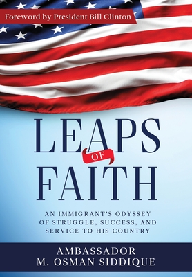 Leaps of Faith: An Immigrant's Odyssey of Struggle, Success, and Service to his Country - M. Osman Siddique