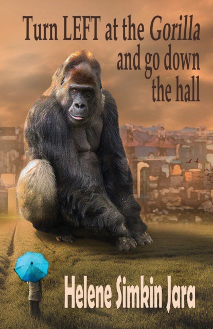 Turn Left at the Gorilla and go Down the Hall - Helene Simkin Jara