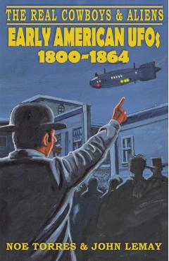 The Real Cowboys & Aliens: Early American UFOs (1800-1864) - Noe Torres
