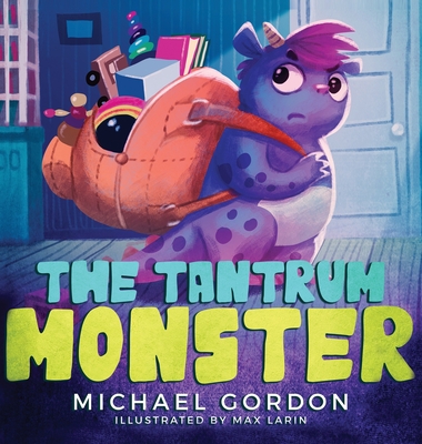 The Tantrum Monster: (Childrens books about Anger, Picture Books, Preschool Books) - Michael Gordon