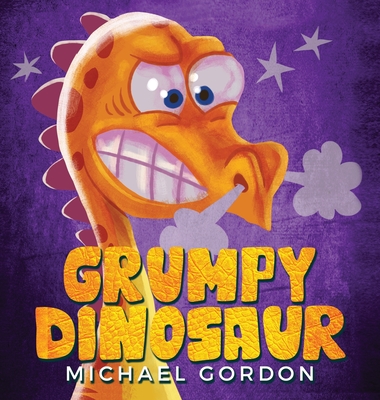 Grumpy Dinosaur: (Children's book about a Dinosaur Who Gets Angry Easily, Picture Books, Preschool Books) - Michael Gordon