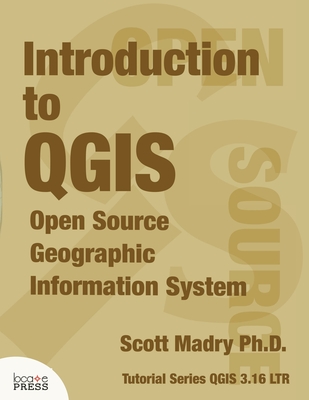 Introduction to QGIS: Open Source Geographic Information System - Scott Madry