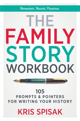 The Family Story Workbook: 105 Prompts & Pointers for Writing Your History - Kris Spisak