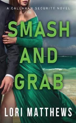 Smash and Grab: Action-Packed Thrilling Romantic Suspense - Lori Matthews