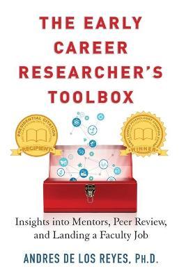 The Early Career Researcher's Toolbox: Insights Into Mentors, Peer Review, and Landing a Faculty Job - Andres De Los Reyes