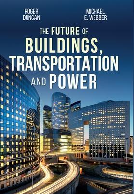 The Future of Buildings, Transportation and Power - Roger Duncan