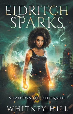 Eldritch Sparks: Shadows of Otherside Book 2 - Whitney Hill