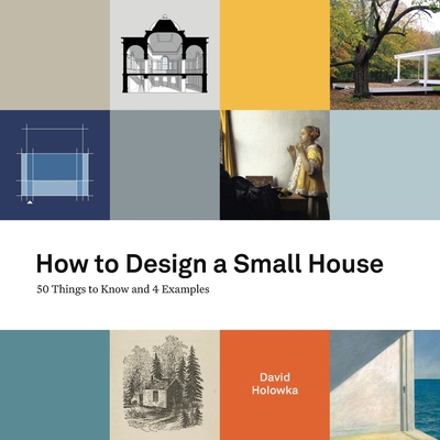 How to Design a Small House: 50 things to know and 4 examples - David Holowka