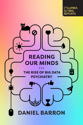Reading Our Minds: The Rise of Big Data Psychiatry - Daniel Barron