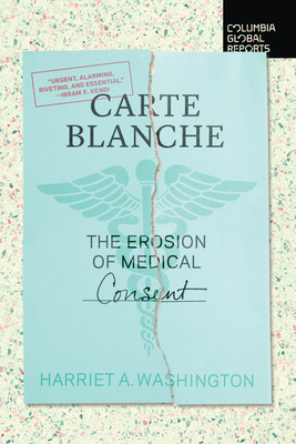 Carte Blanche: The Erosion of Medical Consent - Harriet A. Washington