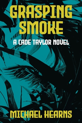 Grasping Smoke: A Cade Taylor Novel - Michael Hearns