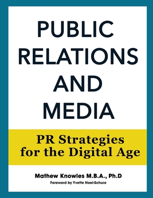 Public Relations and Media: PR Strategies for the Digital Age - Mathew Knowles
