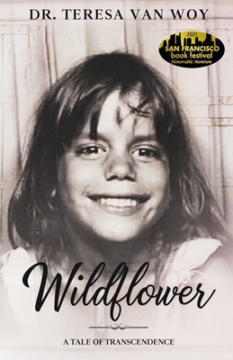 Wildflower: A Tale Of Transcendence - Teresa Van Woy