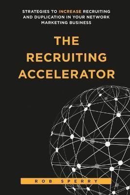 The Recruiting Accelerator - Rob L. Sperry