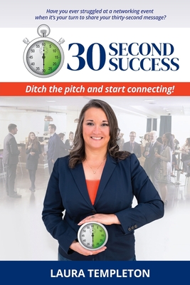 30 Second Success: Ditch the Pitch and Start Connecting - Laura Templeton