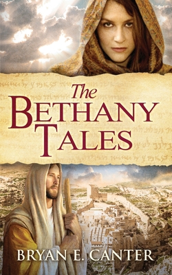 The Bethany Tales: Four Intertwined Stories of Restoration and Hope - Bryan E. Canter