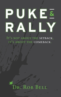 Puke & Rally: It's not about the setback, it's about the comeback - Rob Bell