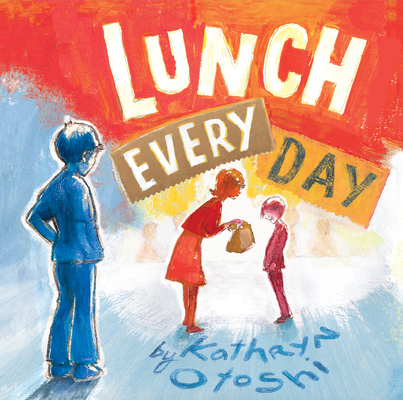 Lunch Every Day - Kathryn Otoshi