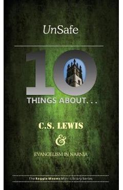 Coperta cărții 'Unsafe: Ten Things About C S Lewis & Evangelism in Narnia - Reggie Weems'