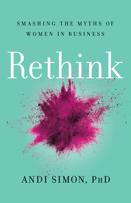 Rethink: Smashing the Myths of Women in Business - Andi Simon